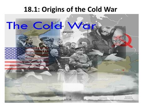 18.1: Origins of the Cold War. USA & Soviet Union Clash Former WWII Allies Different Ambitions for their nations’ futures… Economic Differences – Soviet.