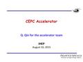 CEPC Accelerator Q. Qin for the accelerator team IHEP August 10, 2015.