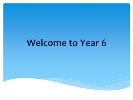 Welcome to Year 6.  Weekly timetable  Homework  Maths and English  SATs  The wider curriculum  Isle of Wight  Roles and Responsibilities  Secondary.