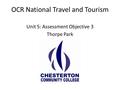 OCR National Travel and Tourism Unit 5: Assessment Objective 3 Thorpe Park.