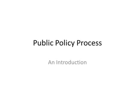 Public Policy Process An Introduction.