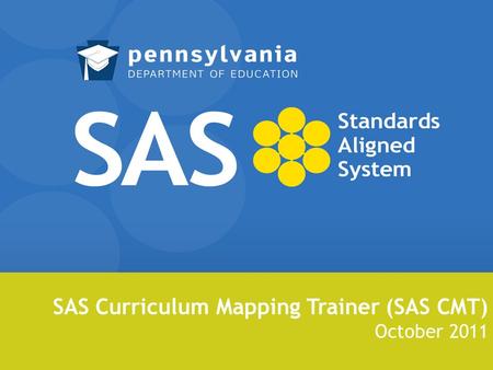 SAS Curriculum Mapping Trainer (SAS CMT) October 2011.