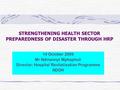 STRENGTHENING HEALTH SECTOR PREPAREDNESS OF DISASTER THROUGH HRP 14 October 2009 Mr Ndinannyi Mphaphuli Director: Hospital Revitalisation Programme NDOH.