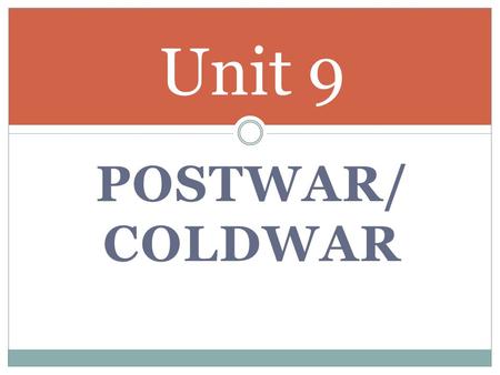 POSTWAR/ COLDWAR Unit 9. The Roots of the Cold War.