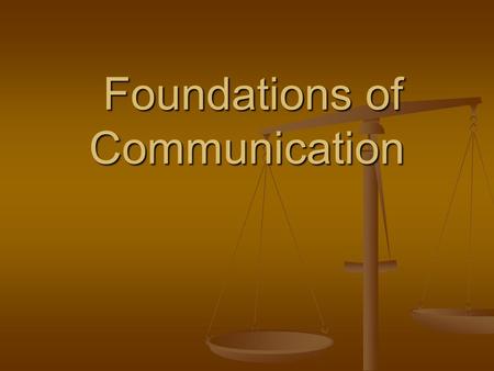 Foundations of Communication Foundations of Communication.