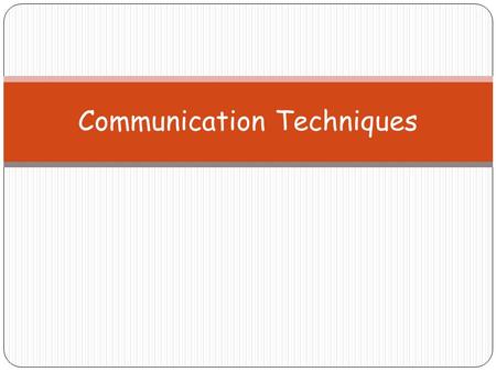 Communication Techniques. Constructive Communication Meaningful Exchange of ideas Leads to understanding Constructive Communication.