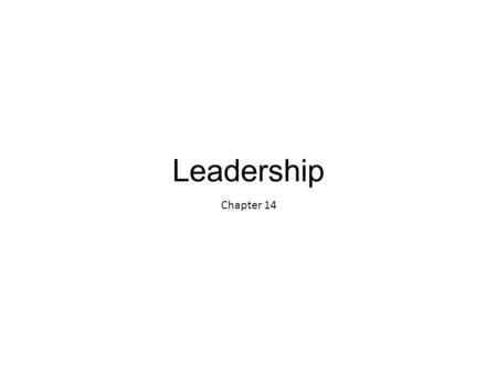 Leadership Chapter 14. The Nature of Leadership Leadership: The process by which a person exerts influence over others and inspires, motivates and directs.