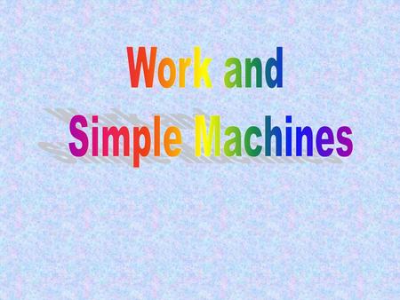 Work What is work? –Work is what happens when a force moves an object over a distance in the direction of the force. –Examples: Push a shopping cart Turn.