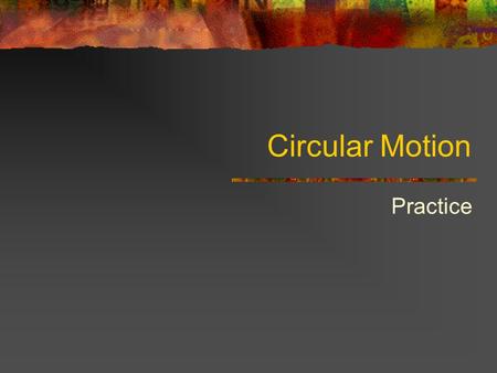 Circular Motion Practice. Key Equations F r = ma r a r = v 2 /r Note (s): When circular motion is constant, the net force is always toward the center!