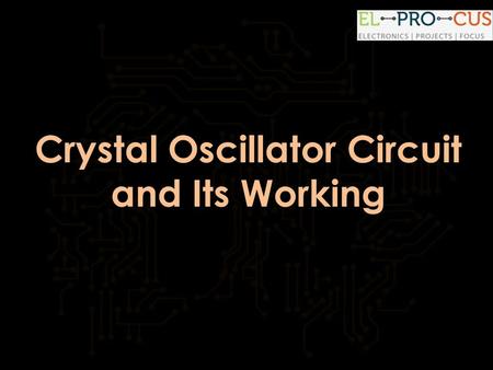 Crystal Oscillator Circuit and Its Working