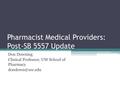 Pharmacist Medical Providers: Post-SB 5557 Update Don Downing Clinical Professor, UW School of Pharmacy