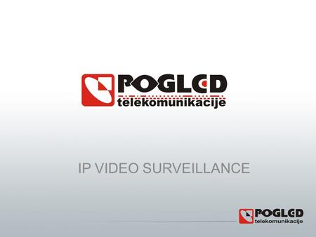 IP VIDEO SURVEILLANCE. Video surveillanvce – basic information Video surveillance is in fact the monitoring of space with the aim of protection of people,