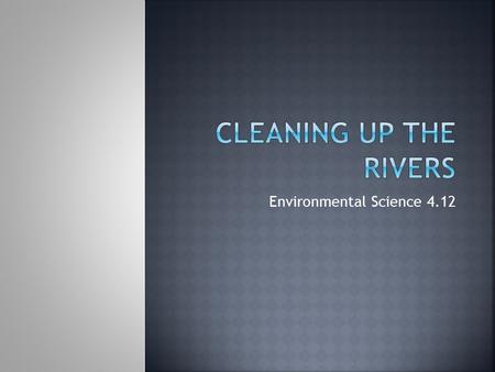 Environmental Science 4.12.  Mid-1800s, 25,000 people living along the River Thames in London died of cholera  River was declared “dead” by 1950  Walk.