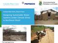 Columbia Water Center / Pepsico Project Designing Sustainable Water Systems Under Climate Stress In Northeast Brazil The Caatinga biome.