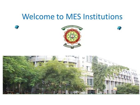 Welcome to MES Institutions. Founders of MES Institutions Today it is a full fledged 2 PG Centre, 2 Degree colleges, 4 PU Colleges, Schools with 10,000.