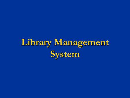 Library Management System. Aim : To develop a project titled “LIBRARY MANAGEMENT” and is developed to maintain the operation done in a library. To develop.