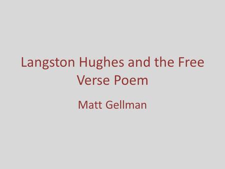 Langston Hughes and the Free Verse Poem Matt Gellman.