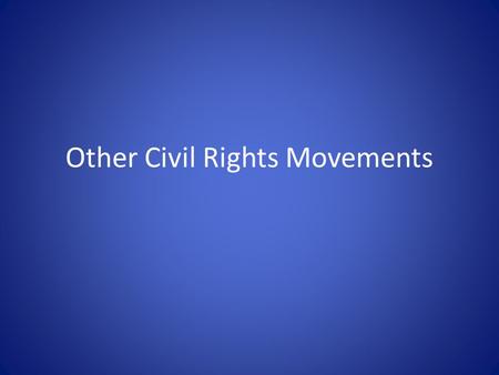 Other Civil Rights Movements. Essential Question: What other groups also pushed for Civil Rights in the 1960s?