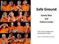 Safe Ground Family Man and Fathers Inside Holly Conroy, Programmes Development Director