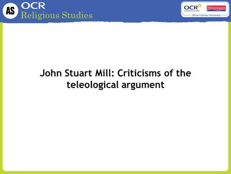 Religious Studies John Stuart Mill: Criticisms of the teleological argument.