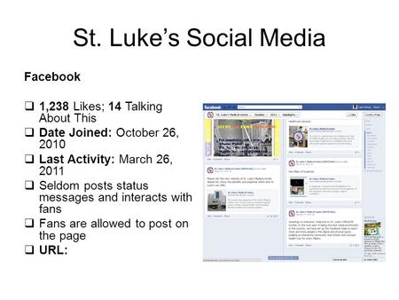 St. Luke’s Social Media Facebook  1,238 Likes; 14 Talking About This  Date Joined: October 26, 2010  Last Activity: March 26, 2011  Seldom posts status.