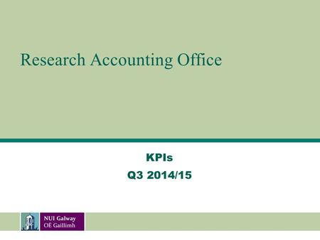 Research Accounting Office KPIs Q3 2014/15. Commentary: Annual output to date is ahead of target. However, output did not reach the previous quarters.