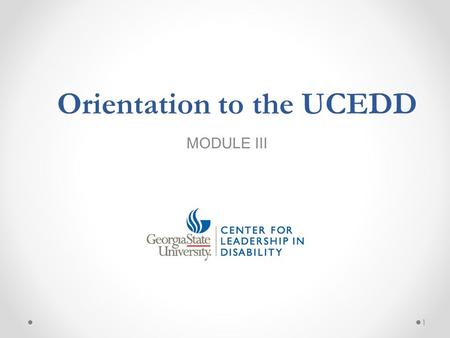 MODULE III 1 Orientation to the UCEDD. Topics of Presentation 1. Orientation to the UCEDD 2. Themes of the DD Act 3. Core Functions 4. Areas of Emphasis.