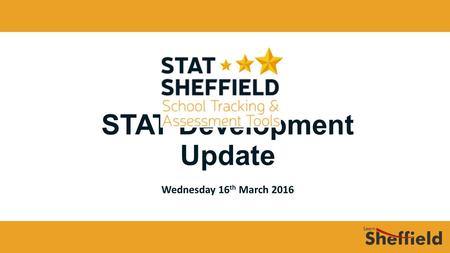 STAT Development Update Wednesday 16 th March 2016.