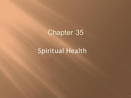 1 Chapter 35 Spiritual Health. Mind, body, and spirit are interrelated. Physical and psychological well-being results from beliefs and expectations. Beliefs.