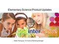 Elementary Science Product Updates Walter Rodriguez, K-8 Science Marketing Manager.