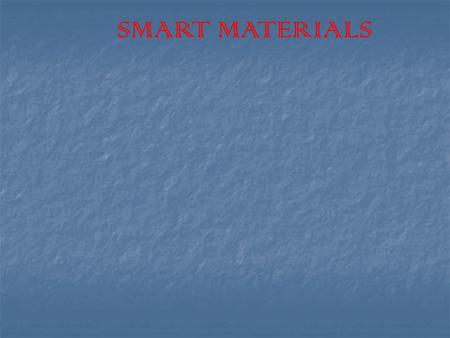 SMART MATERIALS. Introduction:- Nature is full of magic materials. Nature is full of magic materials. Smart materials can sense, stimulate, process and.