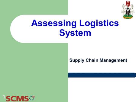 Assessing Logistics System Supply Chain Management 1.