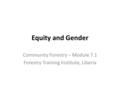 Equity and Gender Community Forestry – Module 7.1 Forestry Training Institute, Liberia.