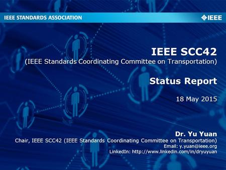 Status Report 18 May 2015 IEEE SCC42 (IEEE Standards Coordinating Committee on Transportation) Dr. Yu Yuan Chair, IEEE SCC42 (IEEE Standards Coordinating.