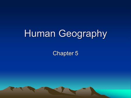 Human Geography Chapter 5. Studying Populations -Demography -Statistical study of human populations -Population Density – an average -Expressed as persons/mi².