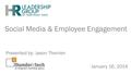 Social Media & Employee Engagement January 16, 2014 Presented by: Jason Therrien.