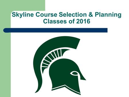 Skyline Course Selection & Planning Classes of 2016.