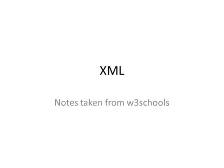 XML Notes taken from w3schools. What is XML? XML stands for EXtensible Markup Language. XML was designed to store and transport data. XML was designed.