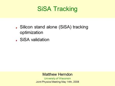 BEACH 04J. Piedra1 SiSA Tracking Silicon stand alone (SiSA) tracking optimization SiSA validation Matthew Herndon University of Wisconsin Joint Physics.