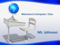 Welcome to Computer Class Mr. Johnson. Unified Arts Schedule 8 th Grade – 7:00 pm – 7:15 pm 7 th Grade – 7:20 pm – 7:35 pm 6 th Grade – 8:00 pm – 8:15.