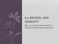 MA 3.4 Genetic traits result in observed inheritance patterns. 6.3 MENDEL AND HEREDITY.