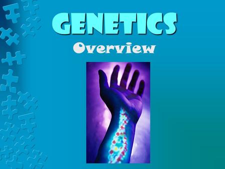 Genetics Overview. The student will investigate and understand common mechanisms of inheritance : a) prediction of inheritance of traits based on the.