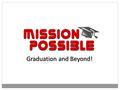 Mission Possible Graduation and Beyond!. 2020 Information for a Successful High School and Career Experience.