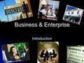 Business & Enterprise Introduction. Learning Intention I will learn that business & enterprise are two different, yet connected ideas I will learn that.