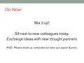 Do Now: Mix it up! Sit next to new colleagues today. Exchange ideas with new thought partners. AND: Please boot up computer (or take out paper & pen).