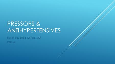 PRESSORS & ANTIHYPERTENSIVES Luis R. Sauceda-Cerda, MD PGY-4.