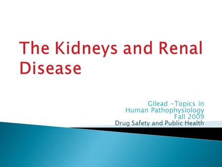 Gilead -Topics in Human Pathophysiology Fall 2009 Drug Safety and Public Health.