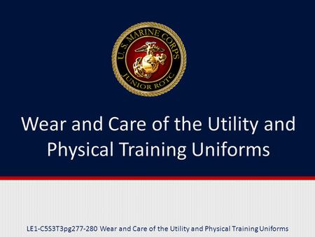 LE1-C5S3T3pg277-280 Wear and Care of the Utility and Physical Training Uniforms.