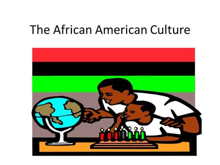 The African American Culture. Overview of Culture Keys to Understanding: Behavior Social values Family values Gender roles Academics Traditions.