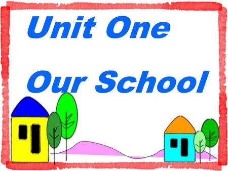 Unit One Our School playground garden teacher’s office library canteen computer board light art room music room gym picture floor wall your.